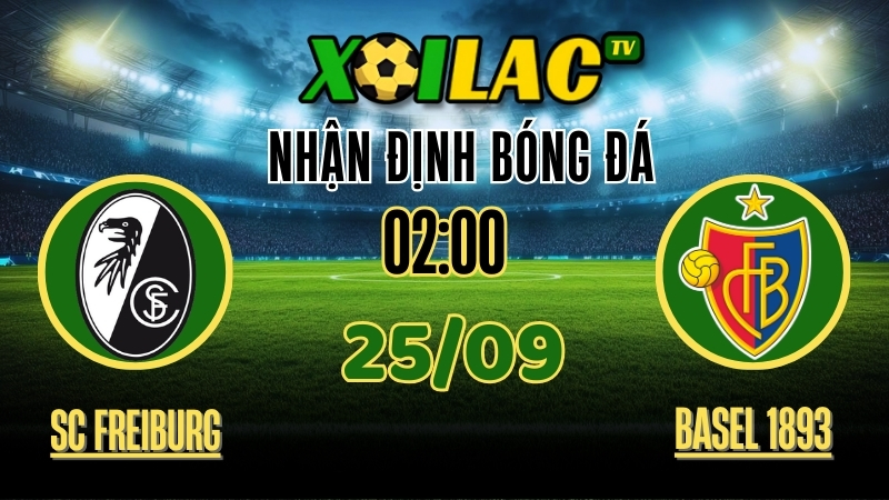 Xoilac TV Nhận định SC Freiburg vs FC Basel 1893 – 25/9/2025: Cuộc chiến căng thẳng giữa hai hổ