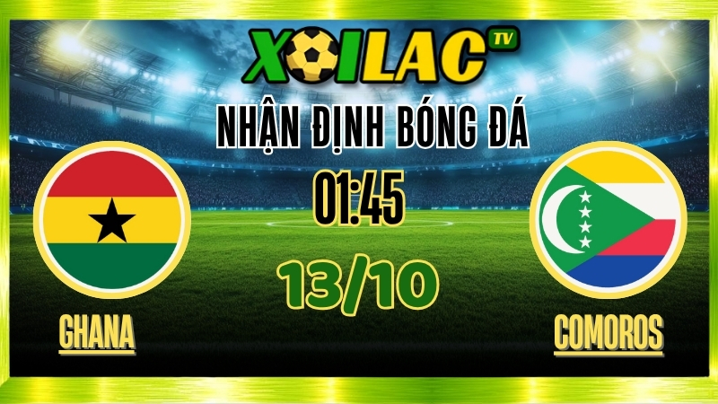 Nhận Định Ghana vs Comoros – 01h45 Ngày 13/10/2025: Quyết tâm phục thù!